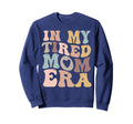 My Tired Mom Era Mamas Sweatshirt - Unique Graphic for Adults - T-Shirt, Sweatshirt, Hoodie