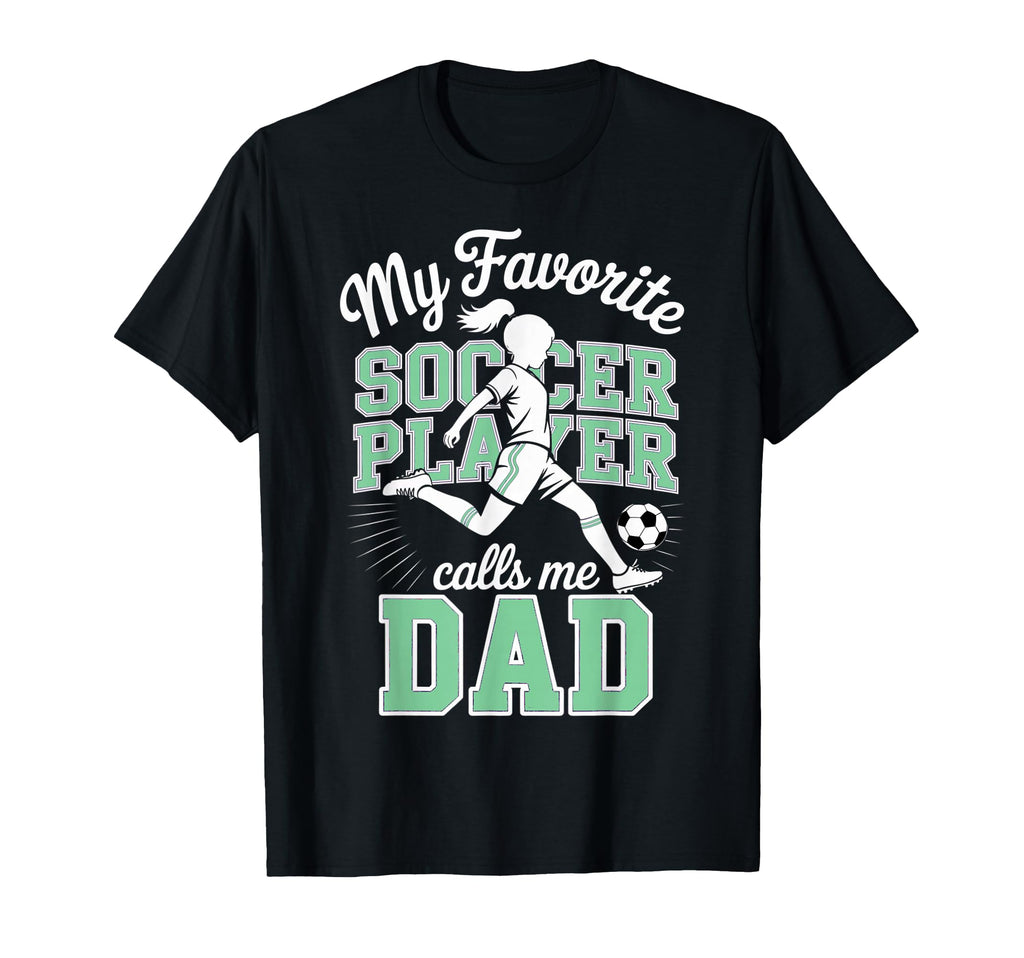 Soccer Dad Favorite Soccer Player Calls T-Shirt - Graphic Print Men Women - T-Shirt, Sweatshirt, Hoodie