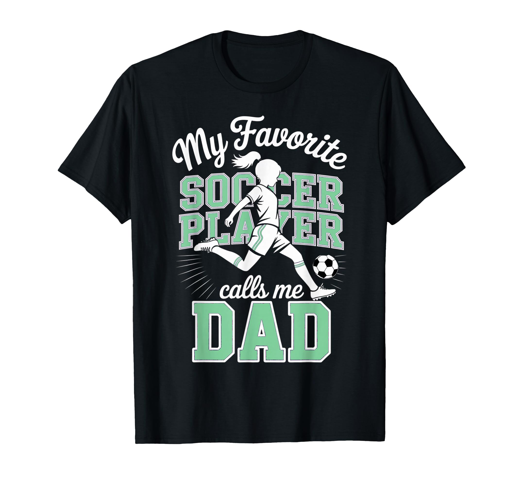 Soccer Dad Favorite Soccer Player Calls T-Shirt - Graphic Print Men Women - T-Shirt, Sweatshirt, Hoodie