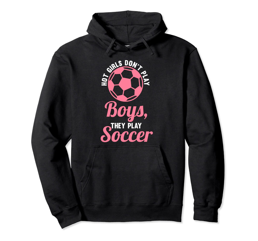 Hot Dont Play Soccer Soccer Soccer Hoodie - Aesthetic Graphic Men Women - T-Shirt, Sweatshirt, Hoodie
