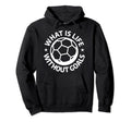 What Is Life Without Goals Sports Hoodie - Unique Graphic for Adults - T-Shirt, Sweatshirt, Hoodie