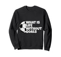 What Is Life Without Goals Sweatshirt - Aesthetic Graphic for Adults - T-Shirt, Sweatshirt, Hoodie