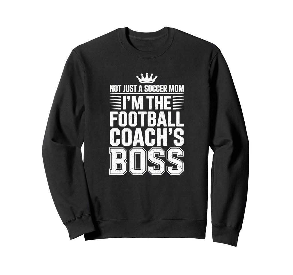 Not Just Soccer Mom Football Coachs Sweatshirt - Streetwear Style Unisex - T-Shirt, Sweatshirt, Hoodie