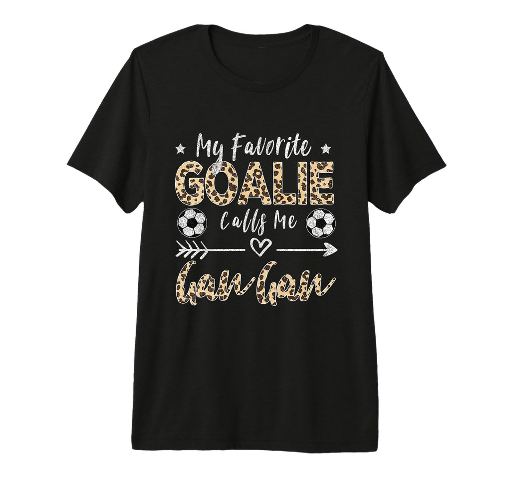My Favorite Goalie Calls Me Gan Gan Soccer T-Shirt - Unique Graphic Unisex - T-Shirt, Sweatshirt, Hoodie