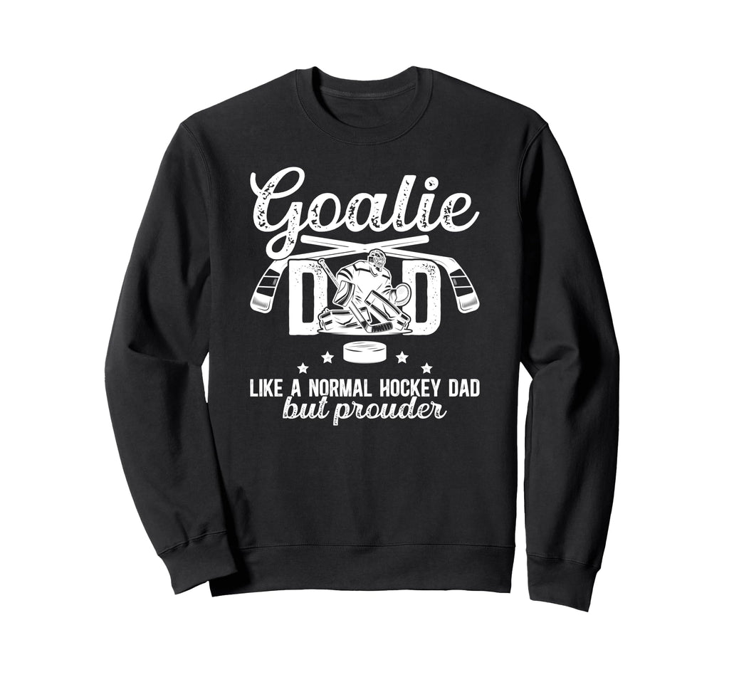 Hockey Goalie Dad Ice Hockey Keeper Sweatshirt - Novelty Apparel Men Women - T-Shirt, Sweatshirt, Hoodie