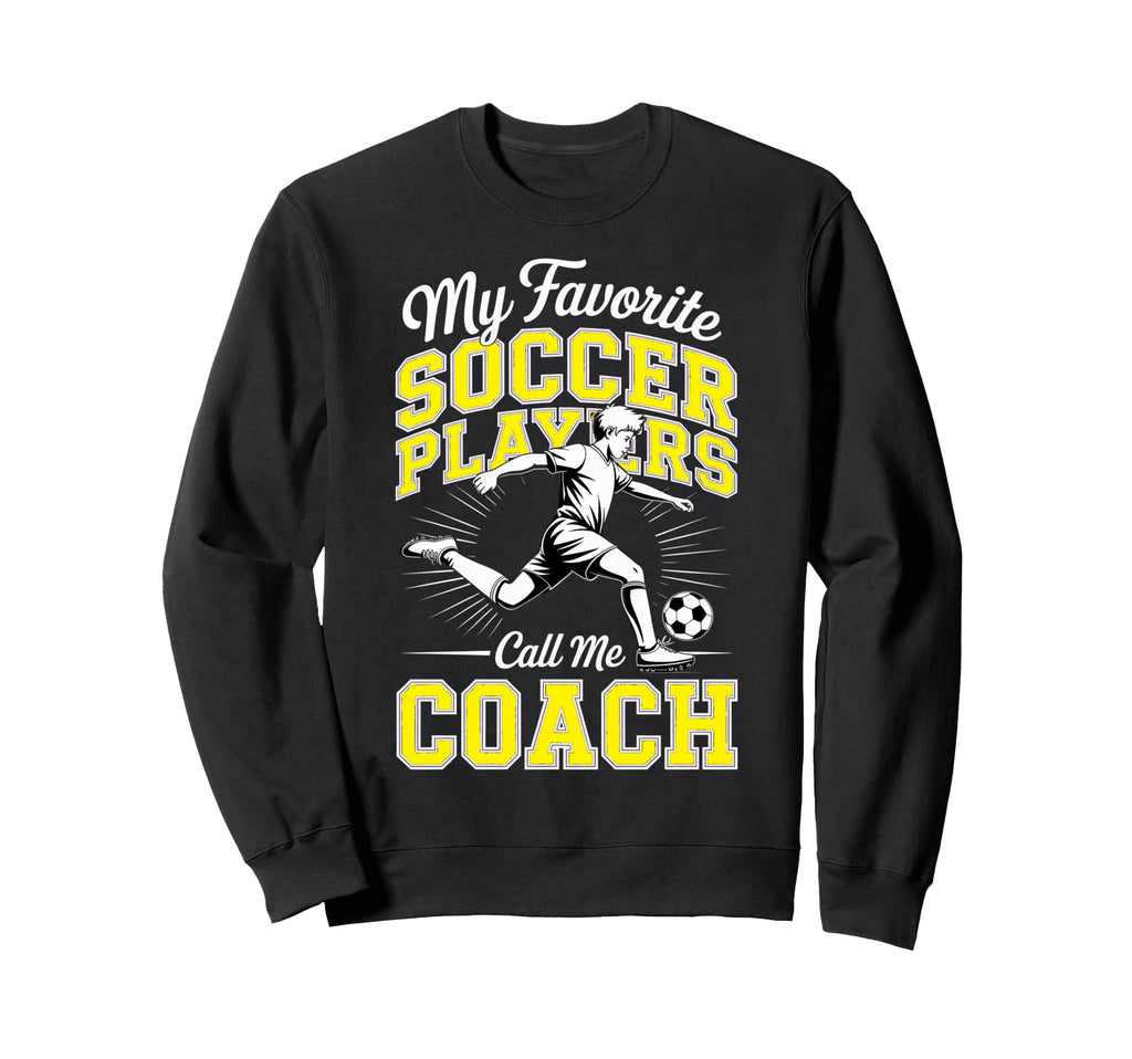 Soccer Coach My Favorite Soccer Sweatshirt - Unique Graphic for Adults - T-Shirt, Sweatshirt, Hoodie