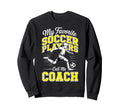 Soccer Coach My Favorite Soccer Sweatshirt - Unique Graphic for Adults - T-Shirt, Sweatshirt, Hoodie