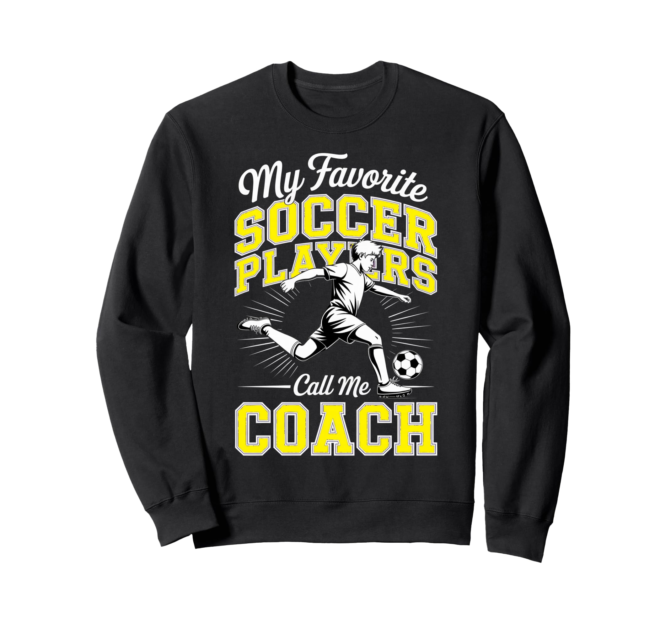 Soccer Coach My Favorite Soccer Sweatshirt - Unique Graphic for Adults - T-Shirt, Sweatshirt, Hoodie