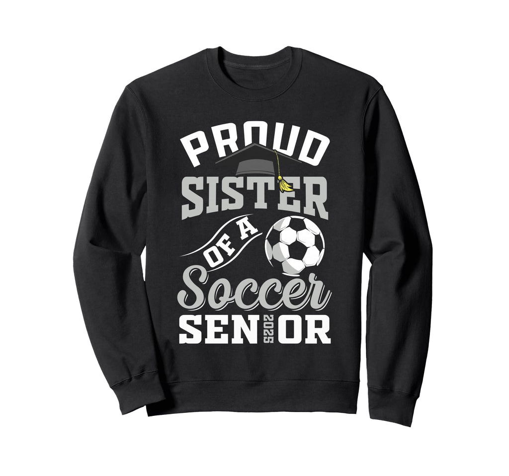Proud Sister Soccer Senior Class Sweatshirt - Graphic Print for Adults - T-Shirt, Sweatshirt, Hoodie