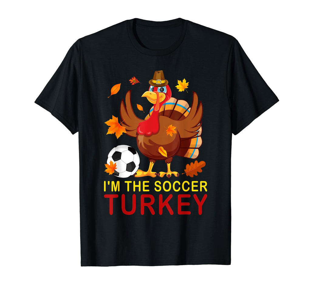 Funny Im Soccer Turkey Autumn Fall T-Shirt - Trendy Graphic for Adults - T-Shirt, Sweatshirt, Hoodie