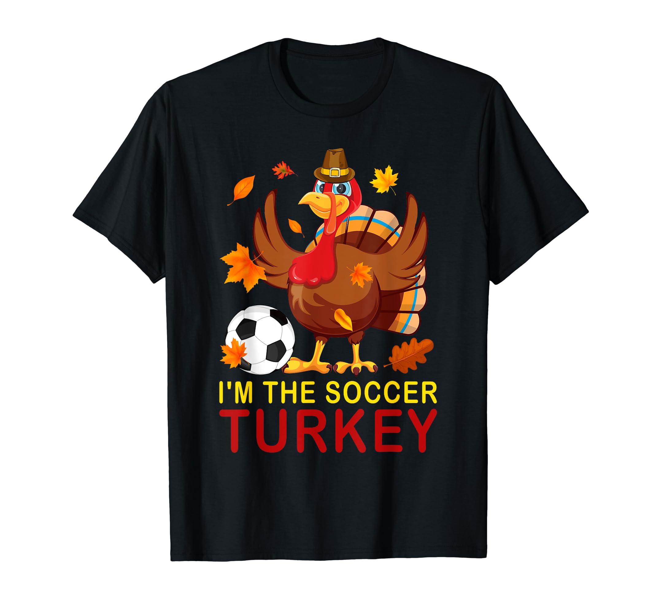 Funny Im Soccer Turkey Autumn Fall T-Shirt - Trendy Graphic for Adults - T-Shirt, Sweatshirt, Hoodie