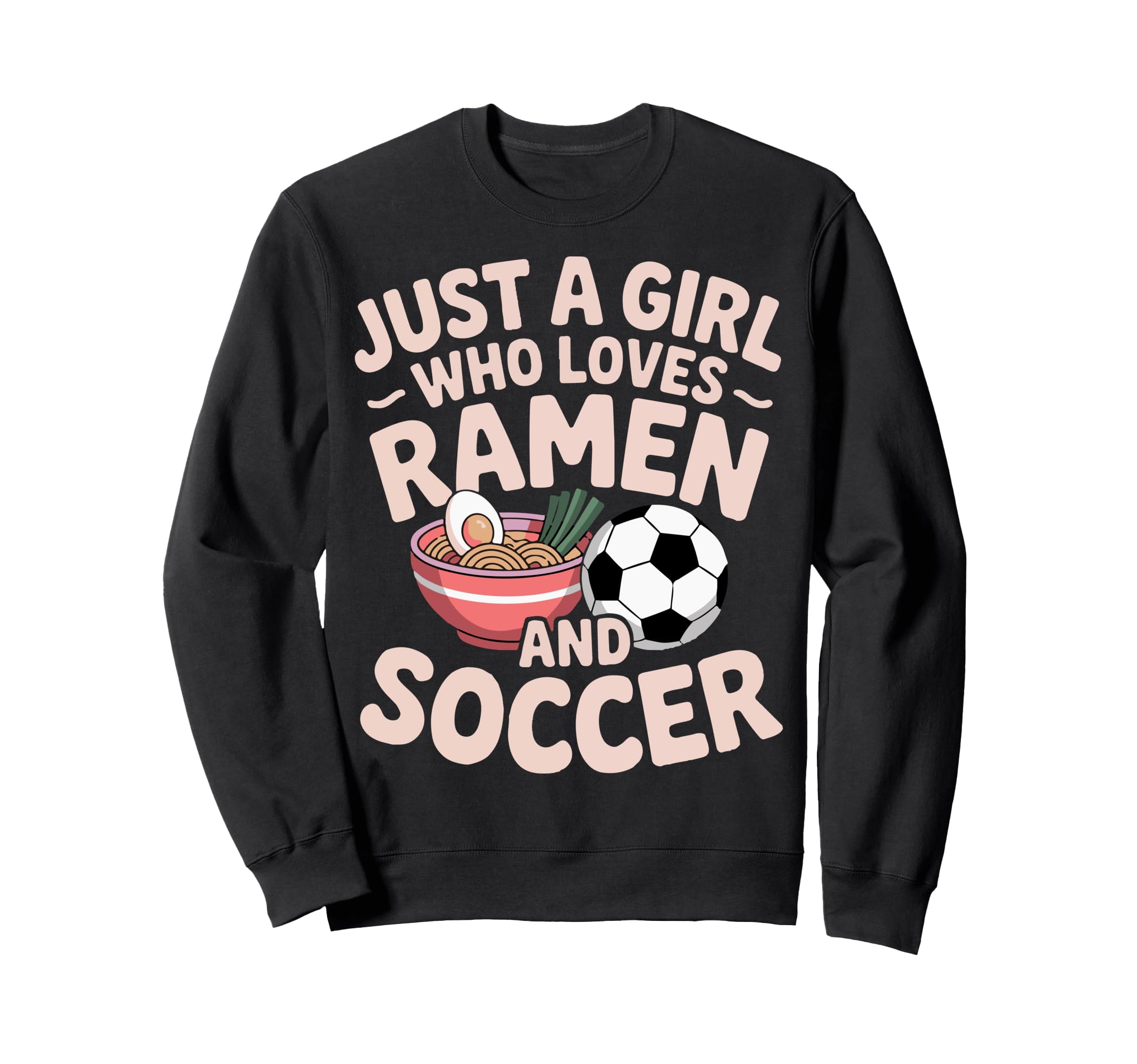 Just Who Loves Ramen And Soccer Sweatshirt - Trendy Graphic Men Women - T-Shirt, Sweatshirt, Hoodie
