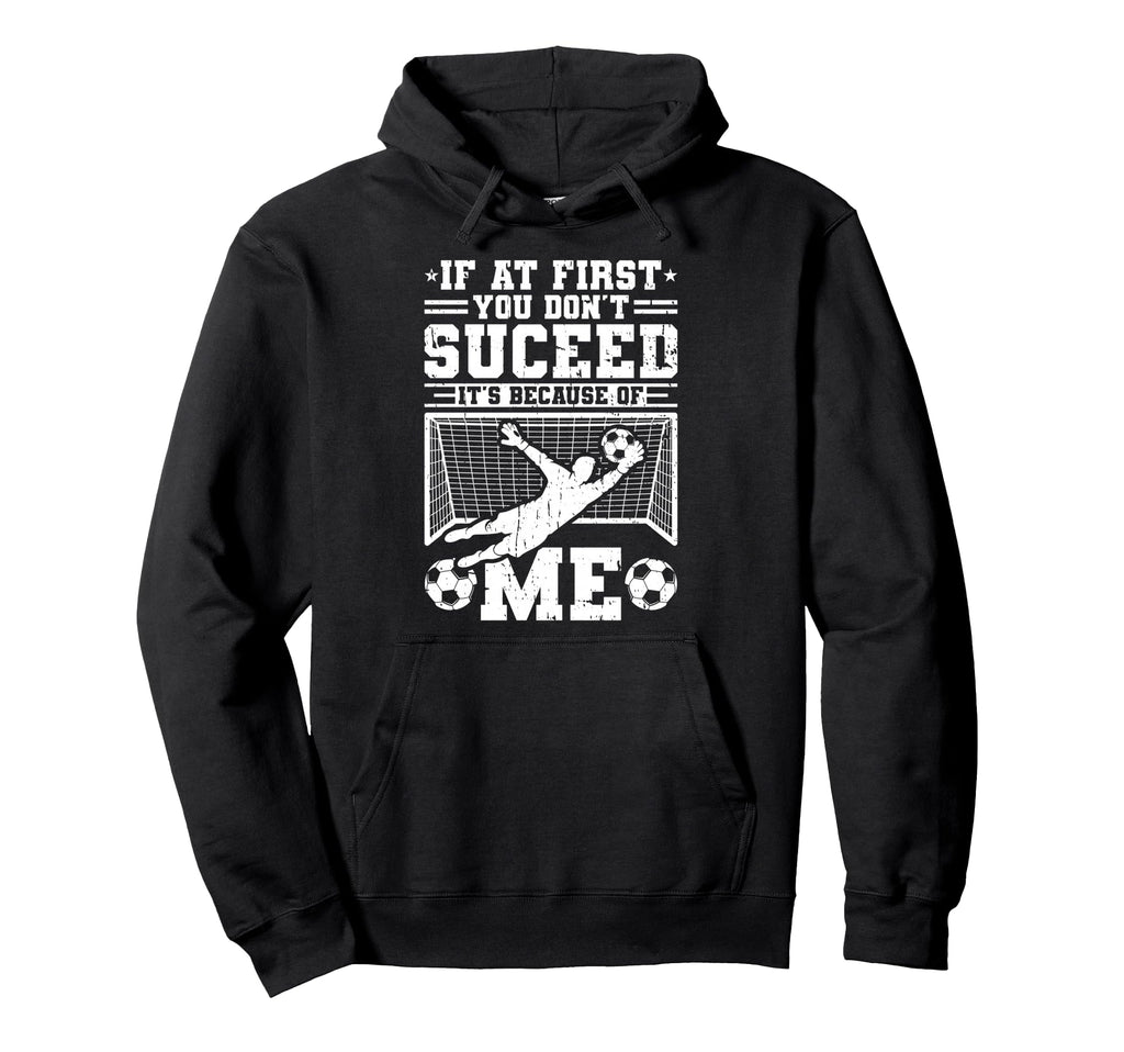 If First You Dont Succeed Its Soccer Hoodie - Custom Art Print Unisex - T-Shirt, Sweatshirt, Hoodie