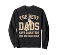 Best Dads Have Daughters Who Are Sweatshirt - Streetwear Style for Adults - T-Shirt, Sweatshirt, Hoodie