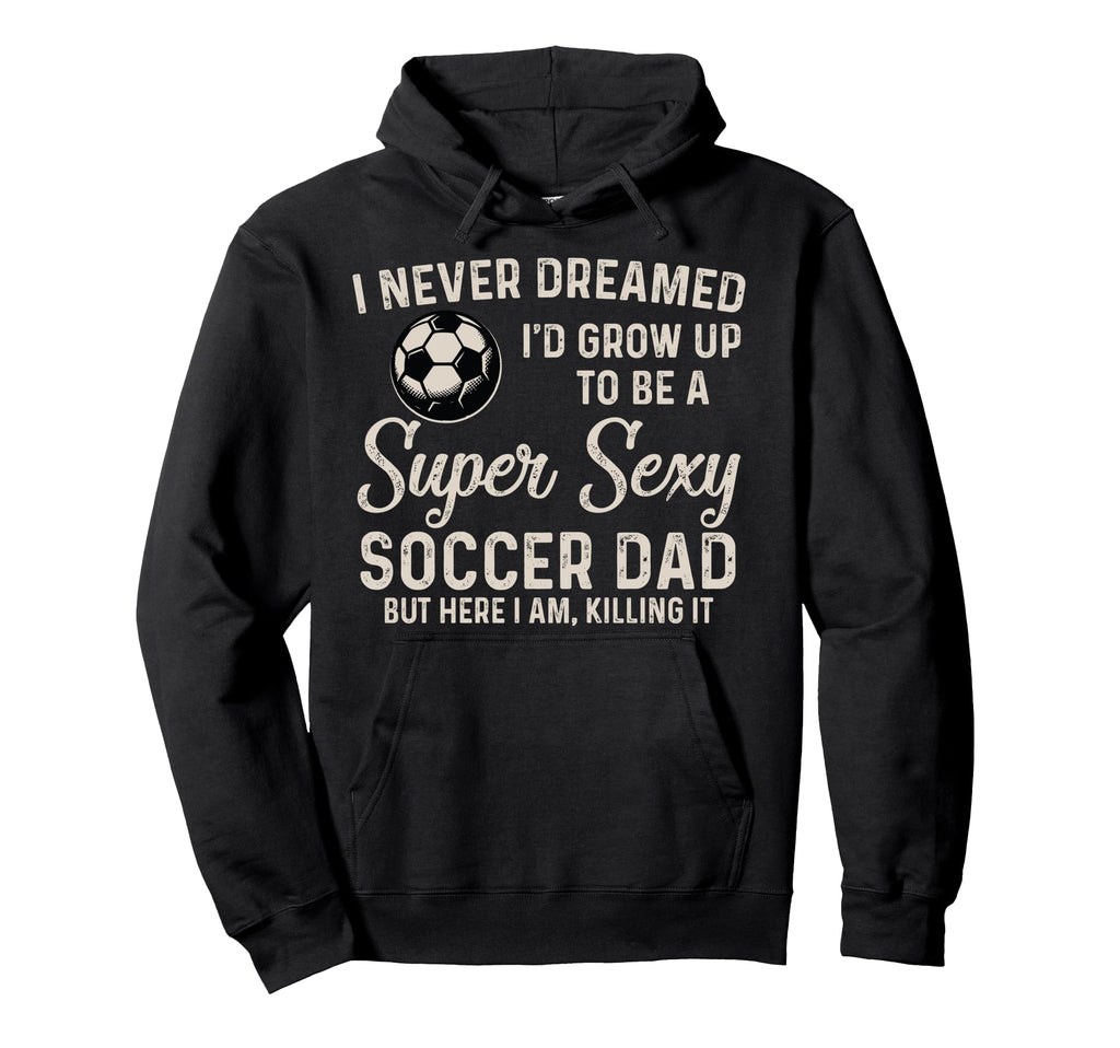 I Never Dreamed Id Grow Up To Be Hoodie - Casual Everyday Wear for Adults - T-Shirt, Sweatshirt, Hoodie