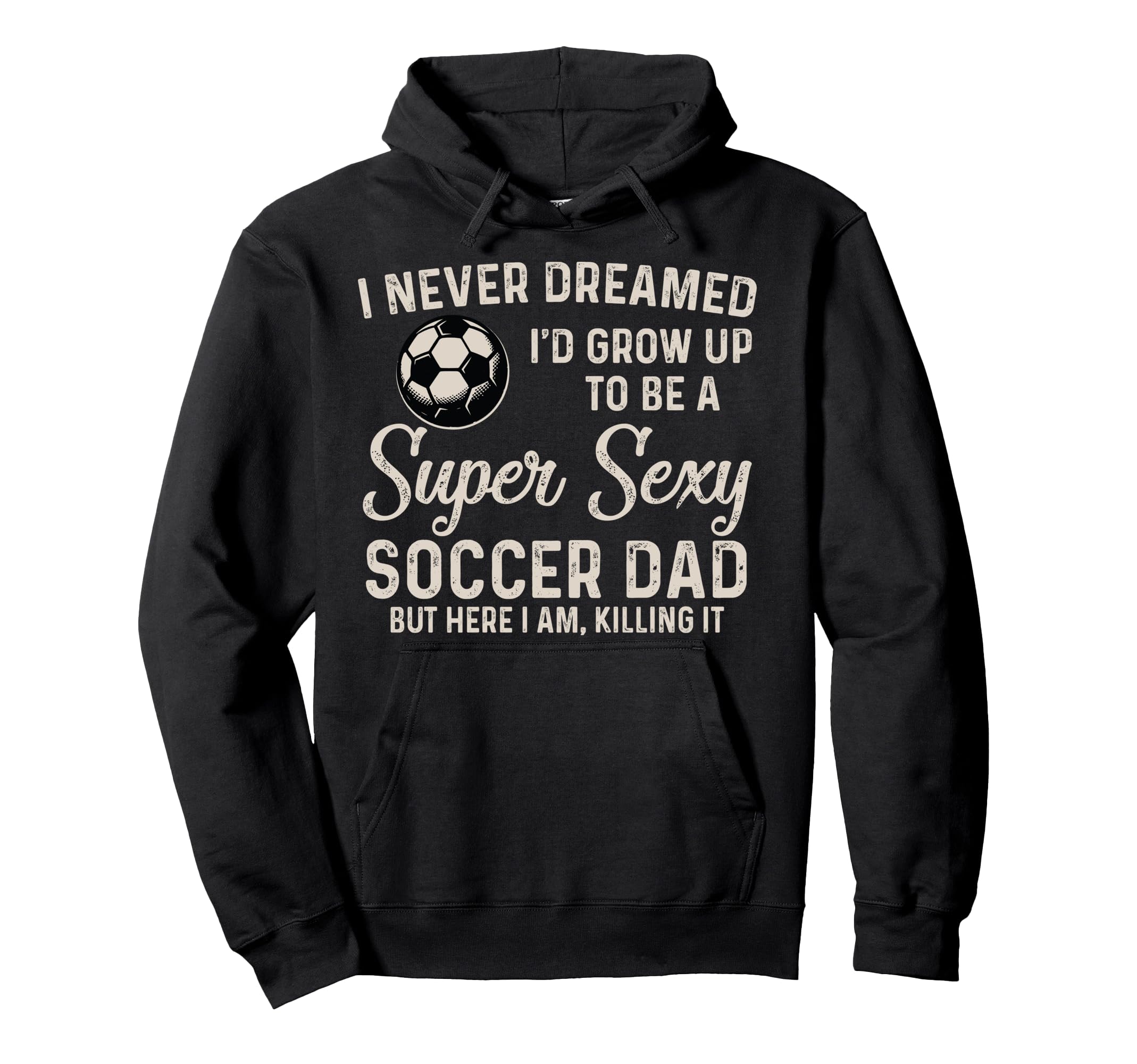 I Never Dreamed Id Grow Up To Be Hoodie - Casual Everyday Wear for Adults - T-Shirt, Sweatshirt, Hoodie