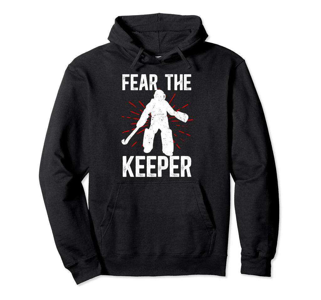 Fear Keeper Field Hockey Keeper Hoodie - Fun Novelty Design Men Women - T-Shirt, Sweatshirt, Hoodie