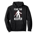 Fear Keeper Field Hockey Keeper Hoodie - Fun Novelty Design Men Women - T-Shirt, Sweatshirt, Hoodie