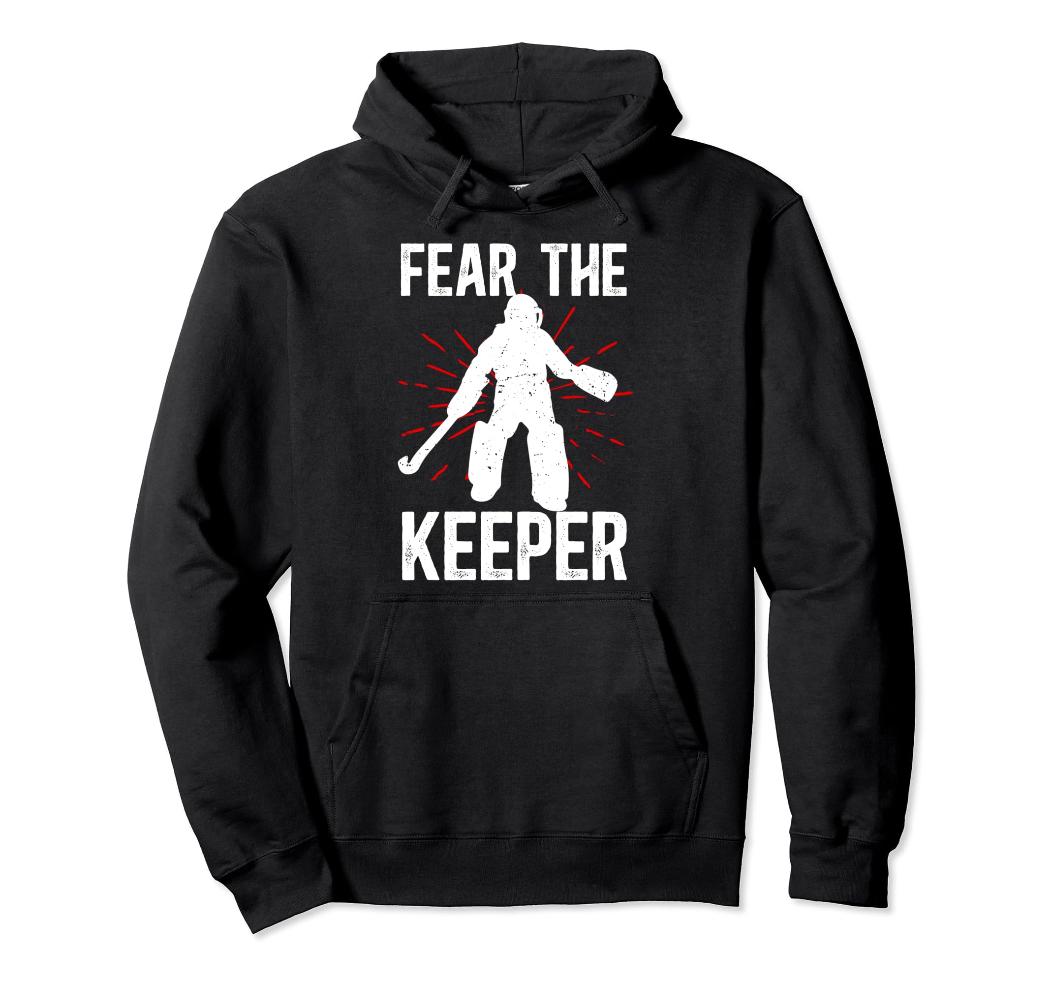 Fear Keeper Field Hockey Keeper Hoodie - Fun Novelty Design Men Women - T-Shirt, Sweatshirt, Hoodie