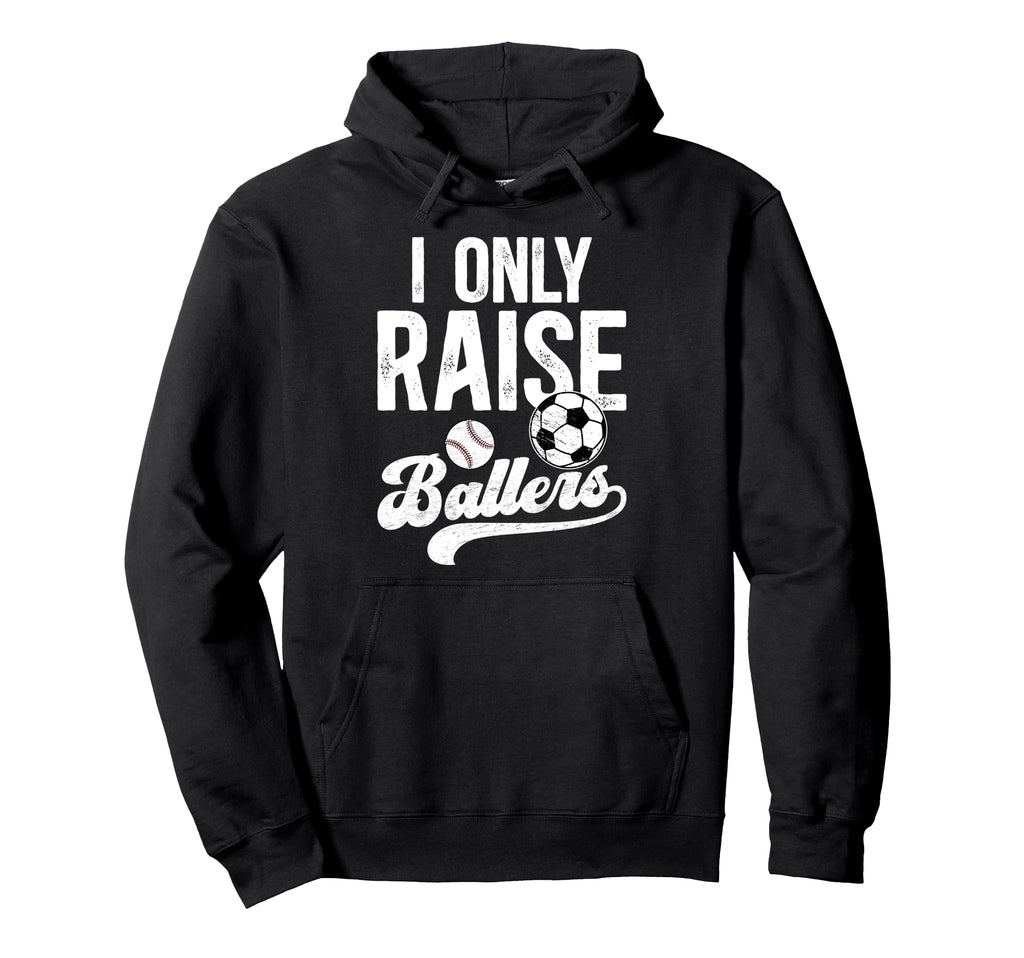I Only Raise Ballers Soccer Baseball Hoodie - Casual Everyday Wear Unisex - T-Shirt, Sweatshirt, Hoodie