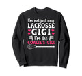 Im Lacrosse Goalie Gigi Lacrosse Sweatshirt - Streetwear Style Men Women - T-Shirt, Sweatshirt, Hoodie