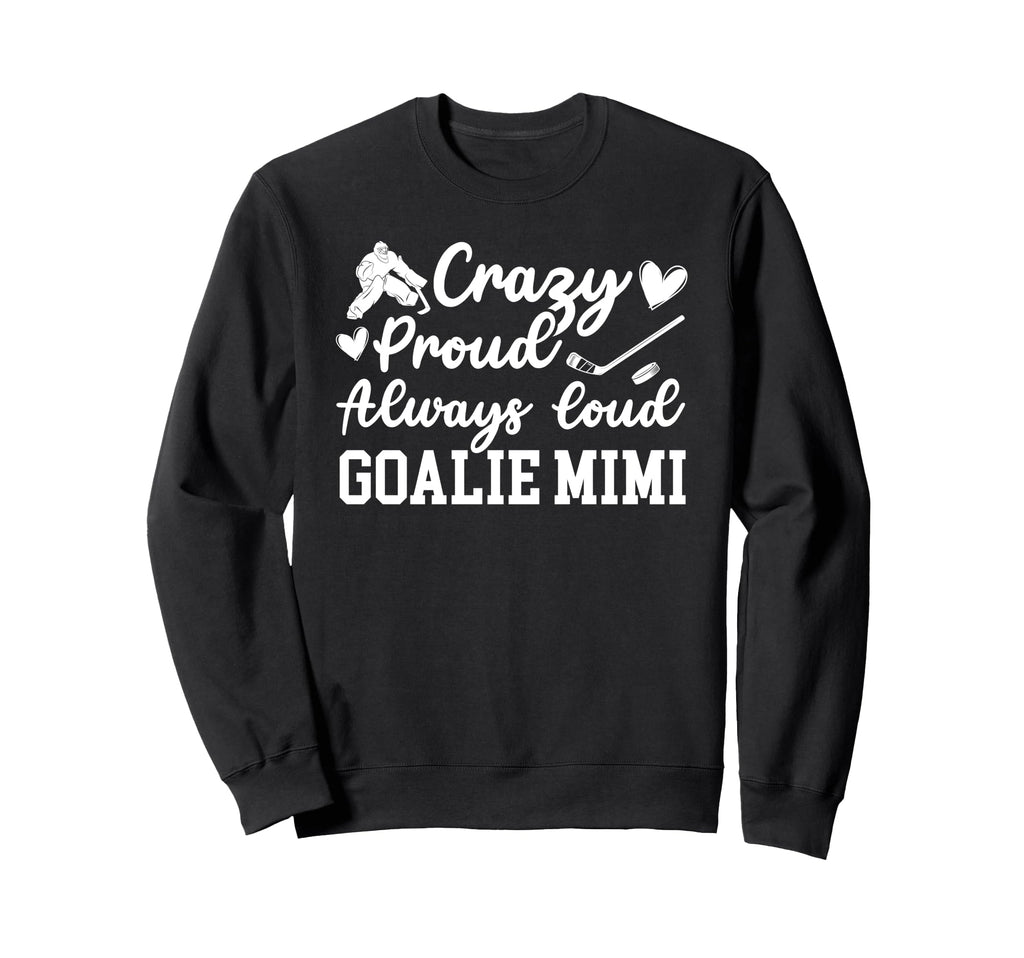 Crazy Proud Hockey Goalie Mimi Sweatshirt - Unique Graphic Men Women - T-Shirt, Sweatshirt, Hoodie