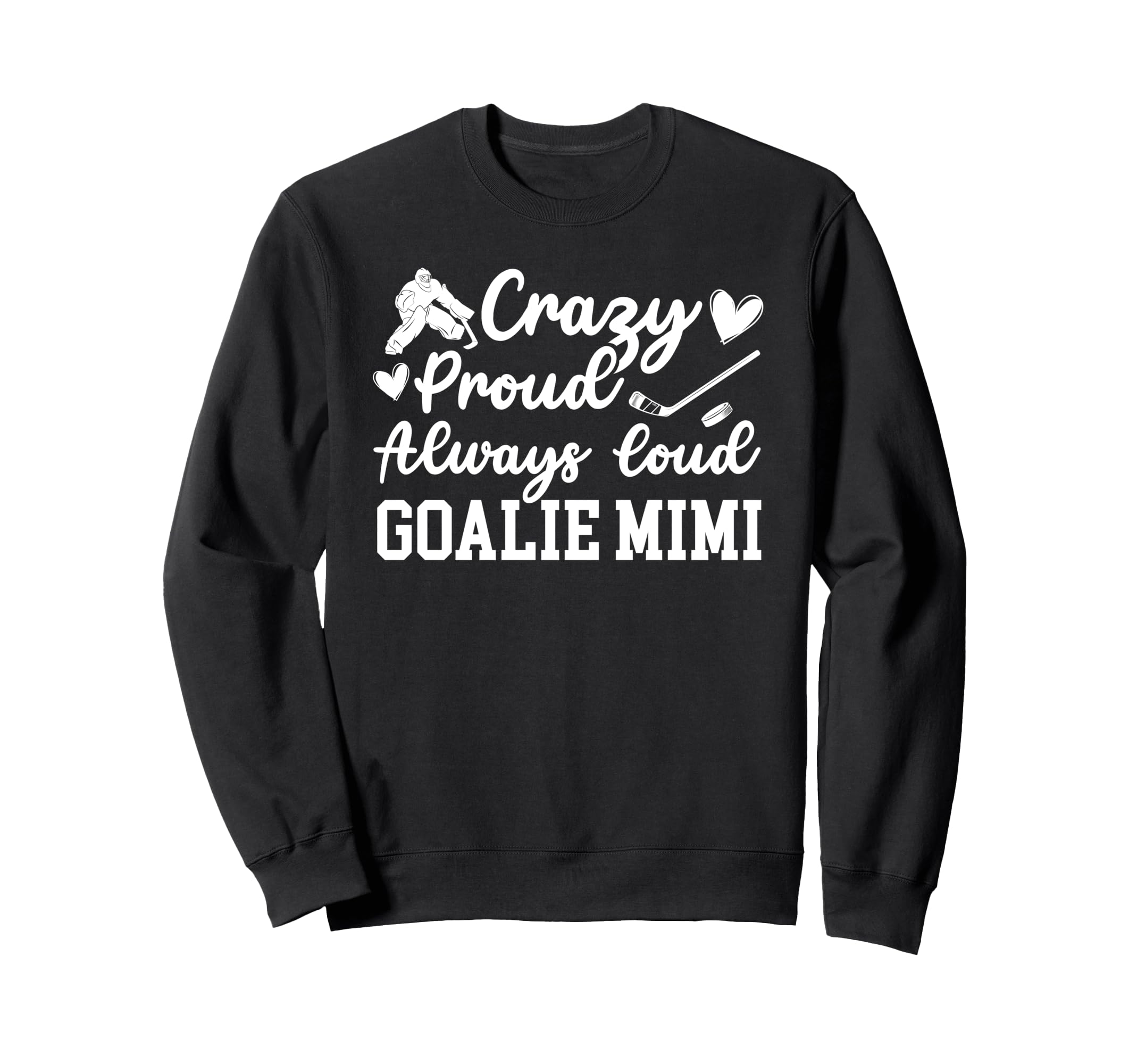 Crazy Proud Hockey Goalie Mimi Sweatshirt - Unique Graphic Men Women - T-Shirt, Sweatshirt, Hoodie