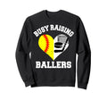 Busy Raising Ballers Softball Sweatshirt - Fun Novelty Design Unisex - T-Shirt, Sweatshirt, Hoodie