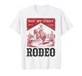 Not My First Rodeo Bronc Riding Cowboy T-Shirt - Unique Graphic for Adults - T-Shirt, Sweatshirt, Hoodie