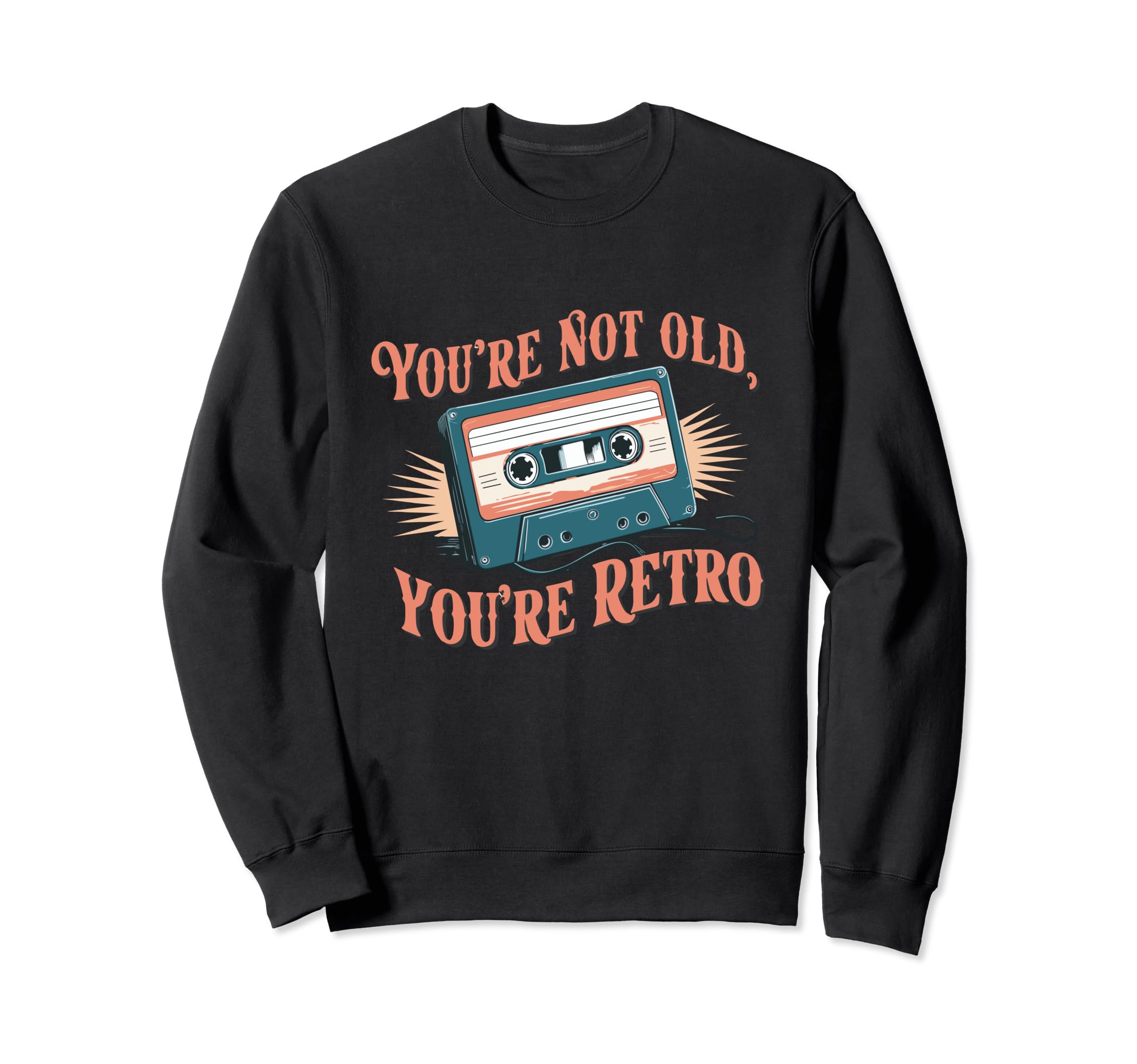 Youre Not Old Youre Cassette Tape Sweatshirt - Novelty Apparel Unisex - T-Shirt, Sweatshirt, Hoodie