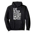 Eat Sleep Soccer Hockey Repeat Funny Hoodie - Aesthetic Graphic Men Women - T-Shirt, Sweatshirt, Hoodie