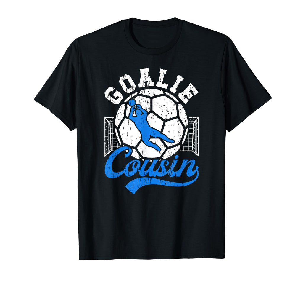 Soccer Goalie Cousin Soccer Keeper T-Shirt - Fun Novelty Design Men Women - T-Shirt, Sweatshirt, Hoodie