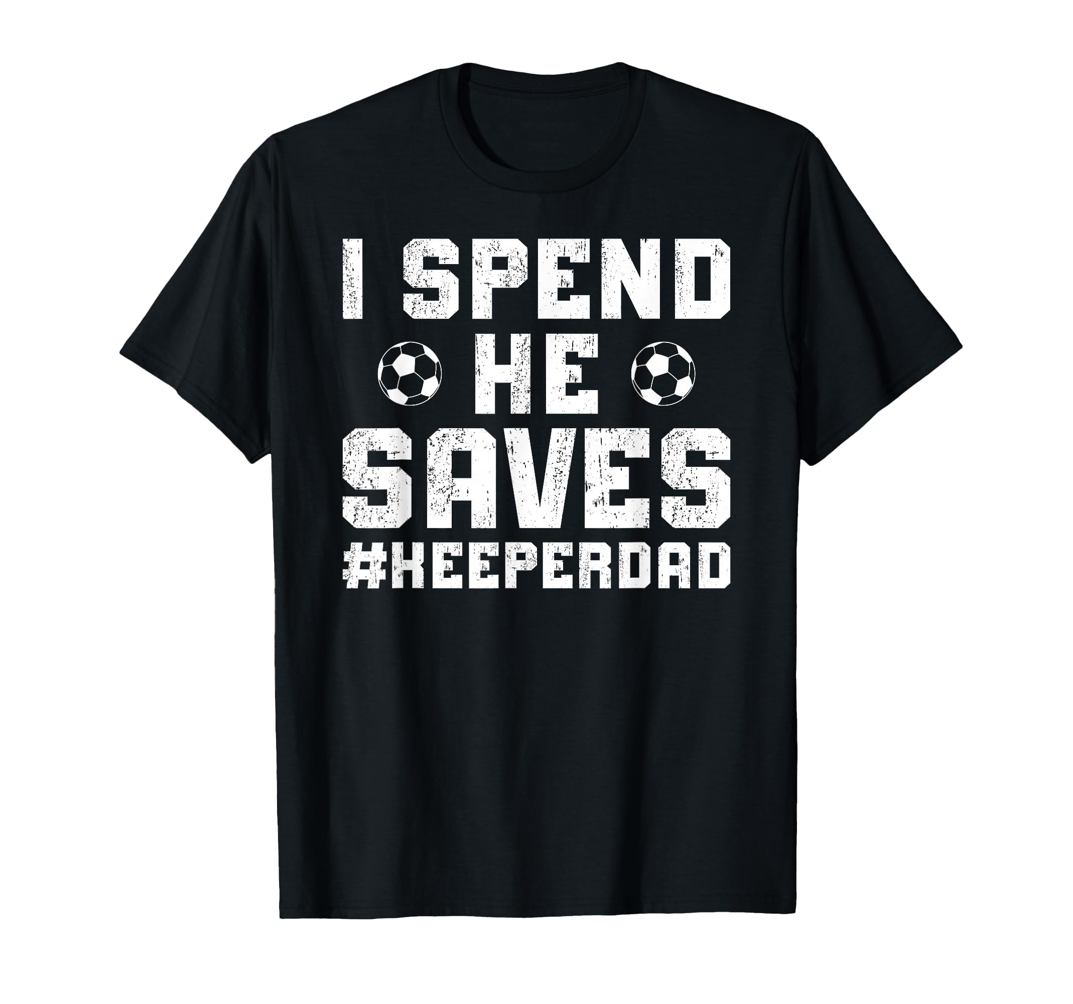 I Spend He Saves Soccer Keeper Dad T-Shirt - Unique Graphic for Adults - T-Shirt, Sweatshirt, Hoodie
