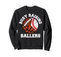 Busy Raising Ballers Funny Baseball Sweatshirt - Aesthetic Graphic Unisex - T-Shirt, Sweatshirt, Hoodie