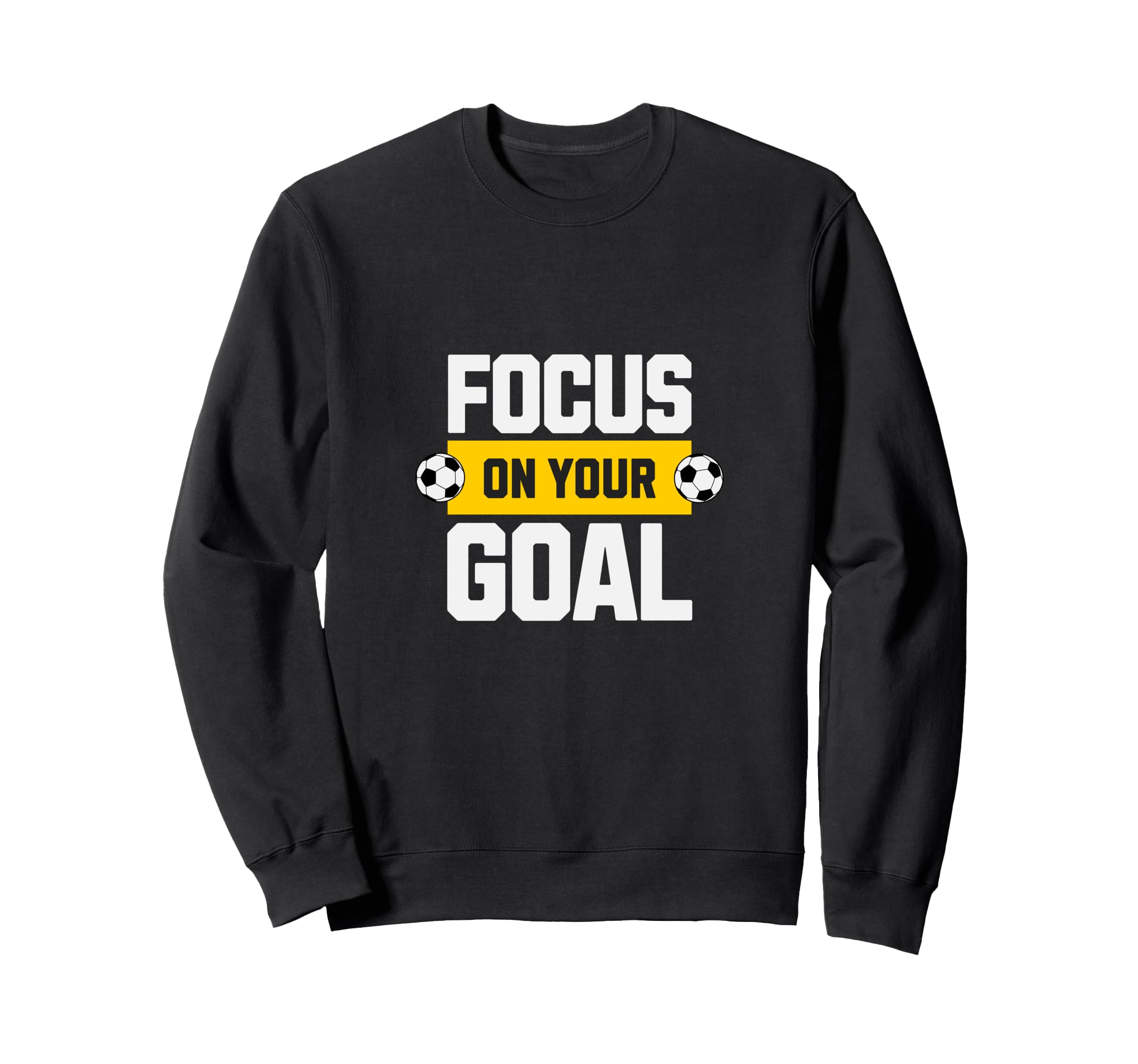 Soccer Focus Your Goal Coach Player Sweatshirt - Graphic Print for Adults - T-Shirt, Sweatshirt, Hoodie