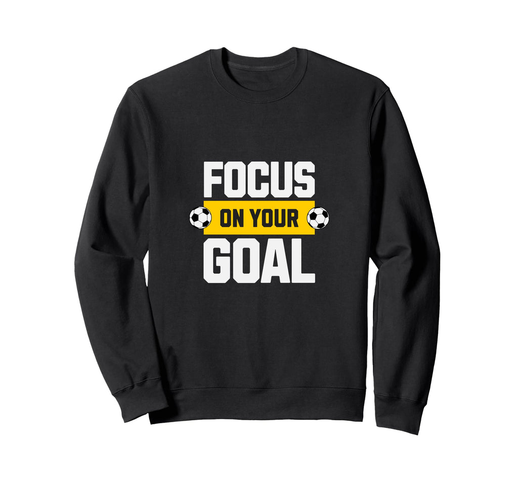Soccer Focus Your Goal Coach Player Sweatshirt - Graphic Print for Adults - T-Shirt, Sweatshirt, Hoodie