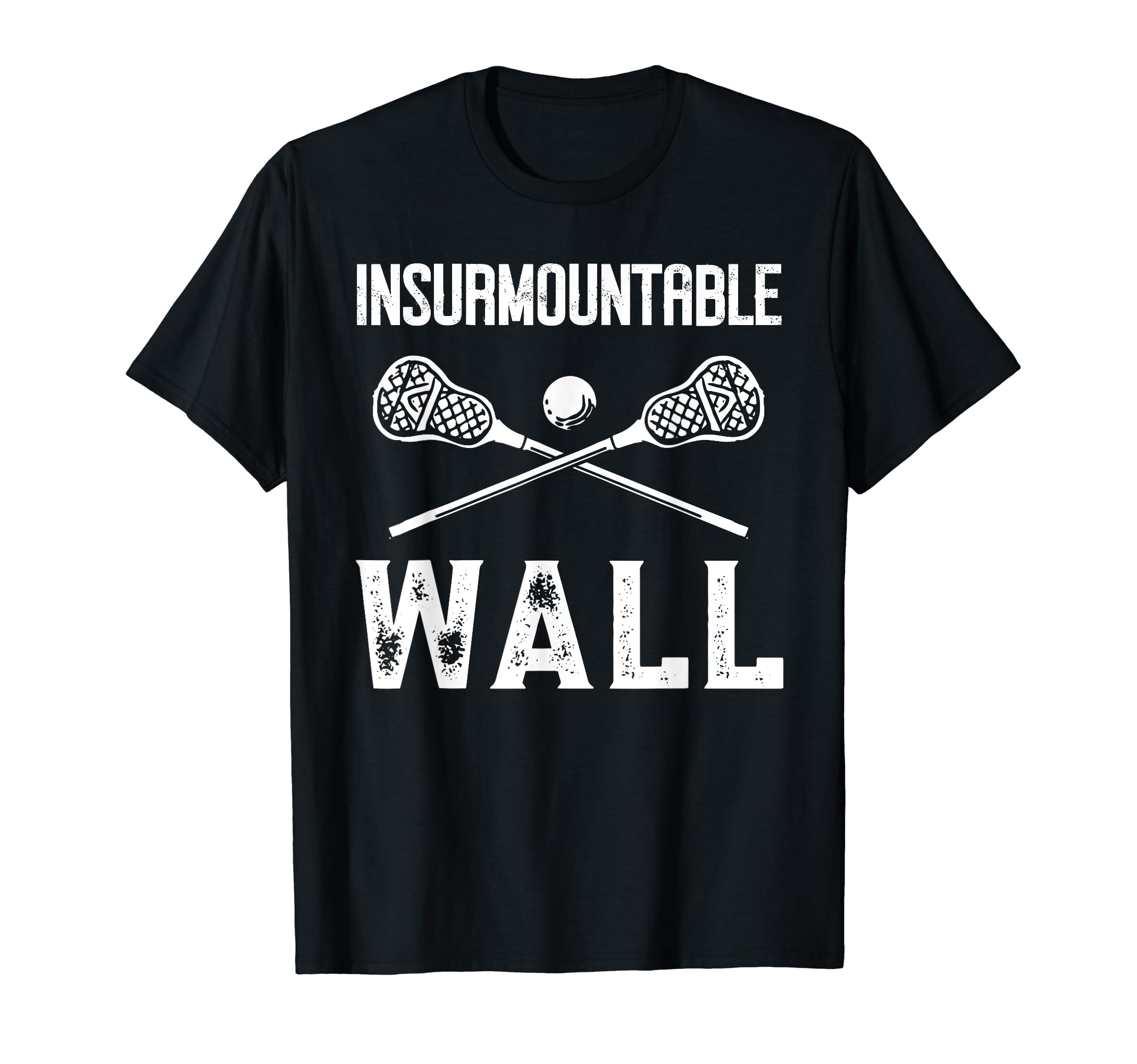 Lacrosse Goalie Insurmountable Wall Lax T-Shirt - Novelty Apparel Unisex - T-Shirt, Sweatshirt, Hoodie