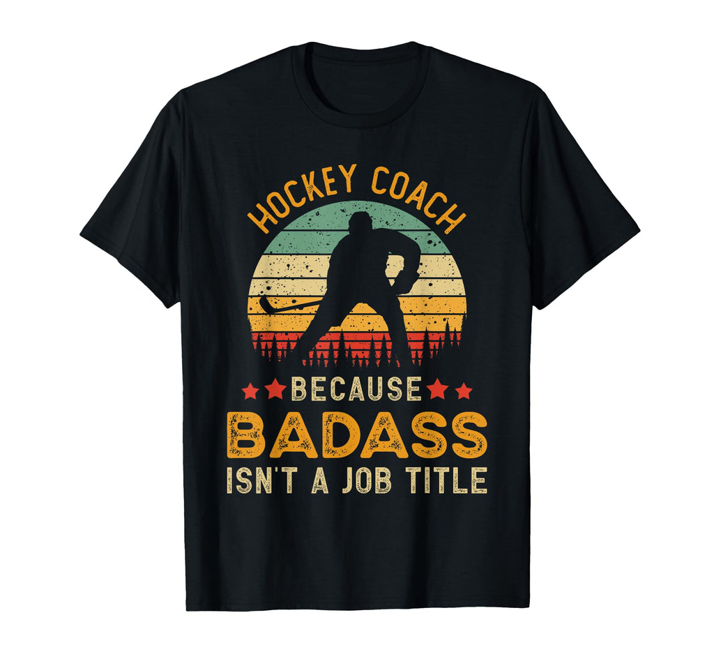 Funny Hockey Coach Gift Badass T-Shirt - Streetwear Style for Adults - T-Shirt, Sweatshirt, Hoodie