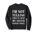 Im Not Yelling This Is Just My Sweatshirt - Trendy Graphic for Adults - T-Shirt, Sweatshirt, Hoodie
