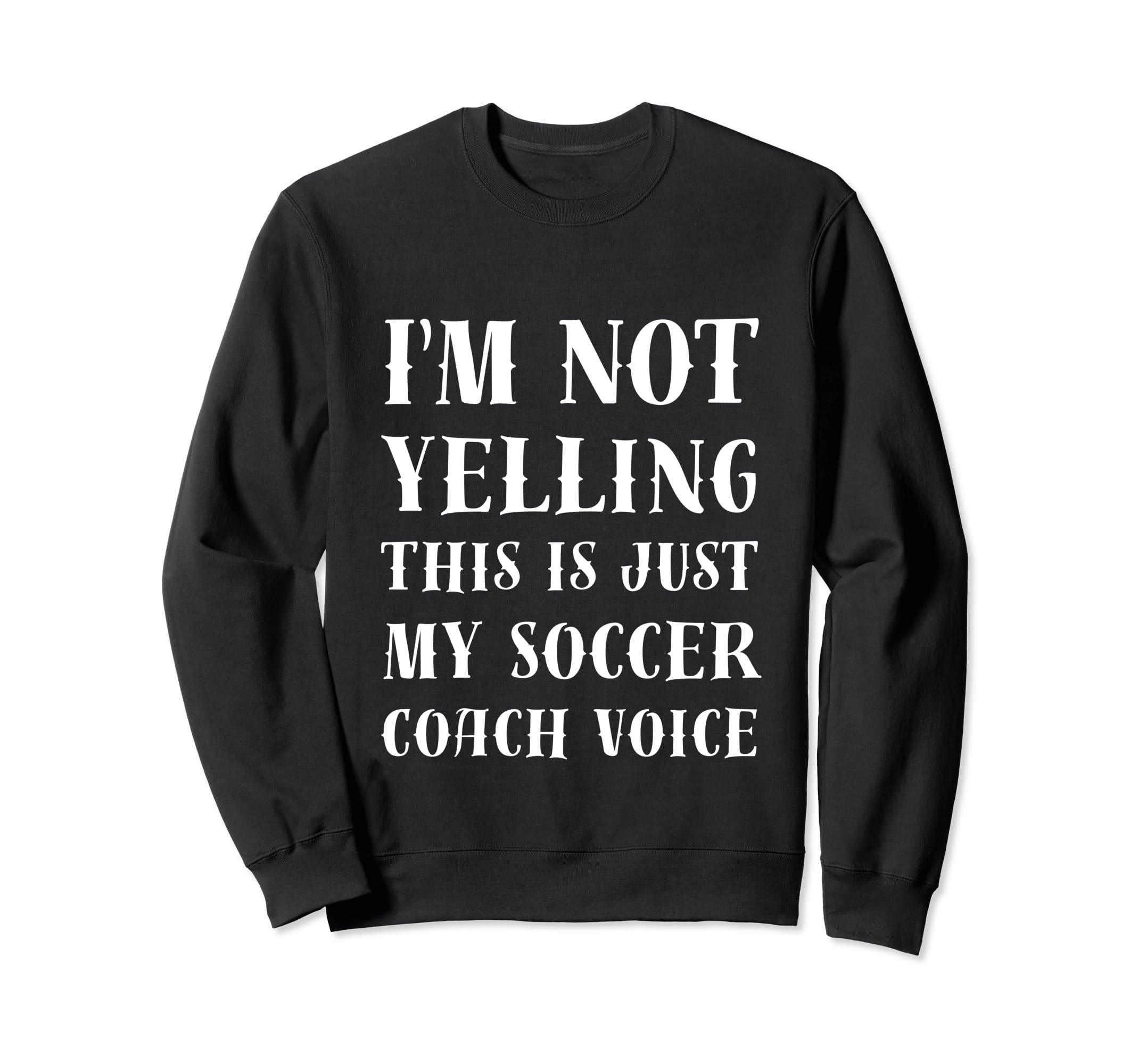 Im Not Yelling This Is Just My Sweatshirt - Trendy Graphic for Adults - T-Shirt, Sweatshirt, Hoodie
