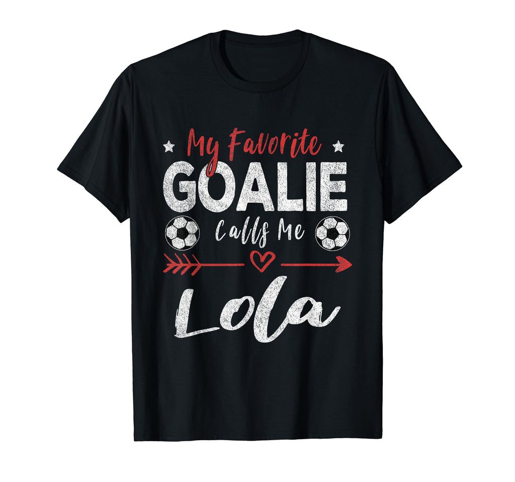 My Favorite Goalie Calls Me Lola T-Shirt - Novelty Apparel Men Women - T-Shirt, Sweatshirt, Hoodie