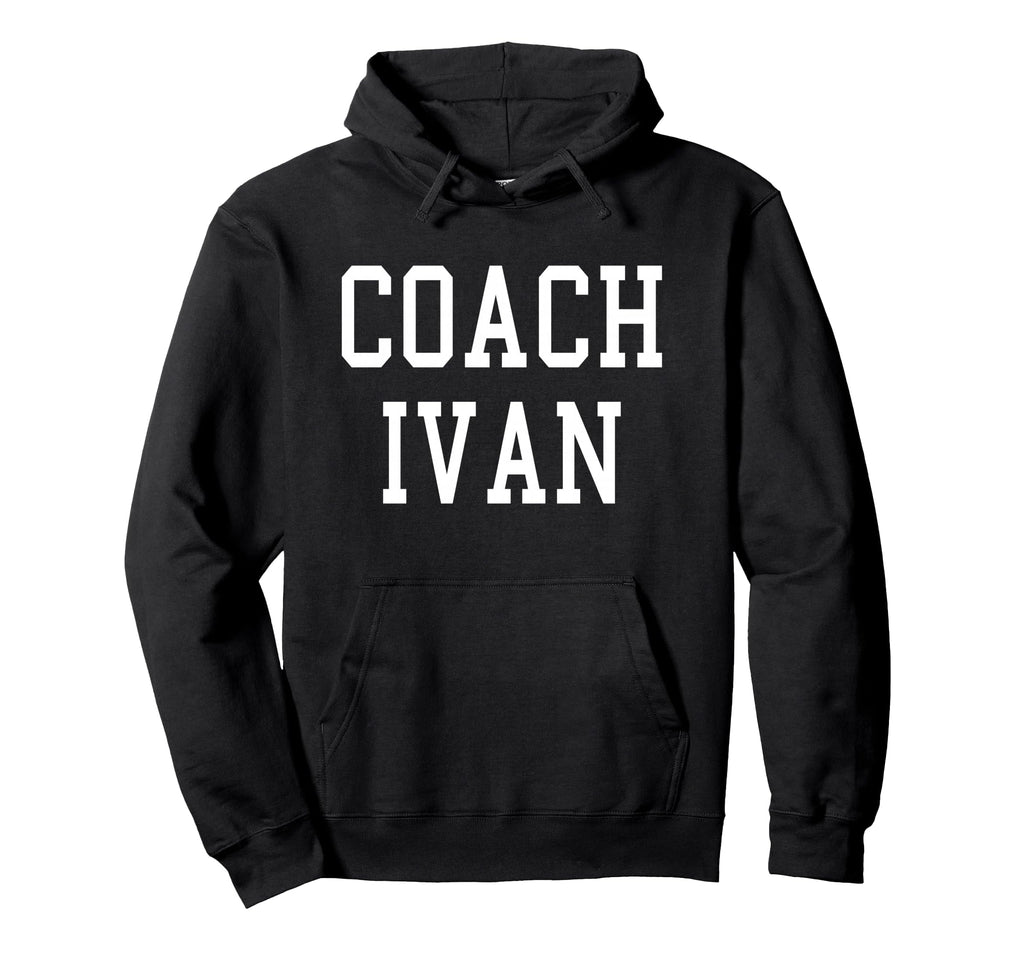 Coach Ivan Custom Football Soccer Baseball Hoodie - Graphic Print Unisex - T-Shirt, Sweatshirt, Hoodie