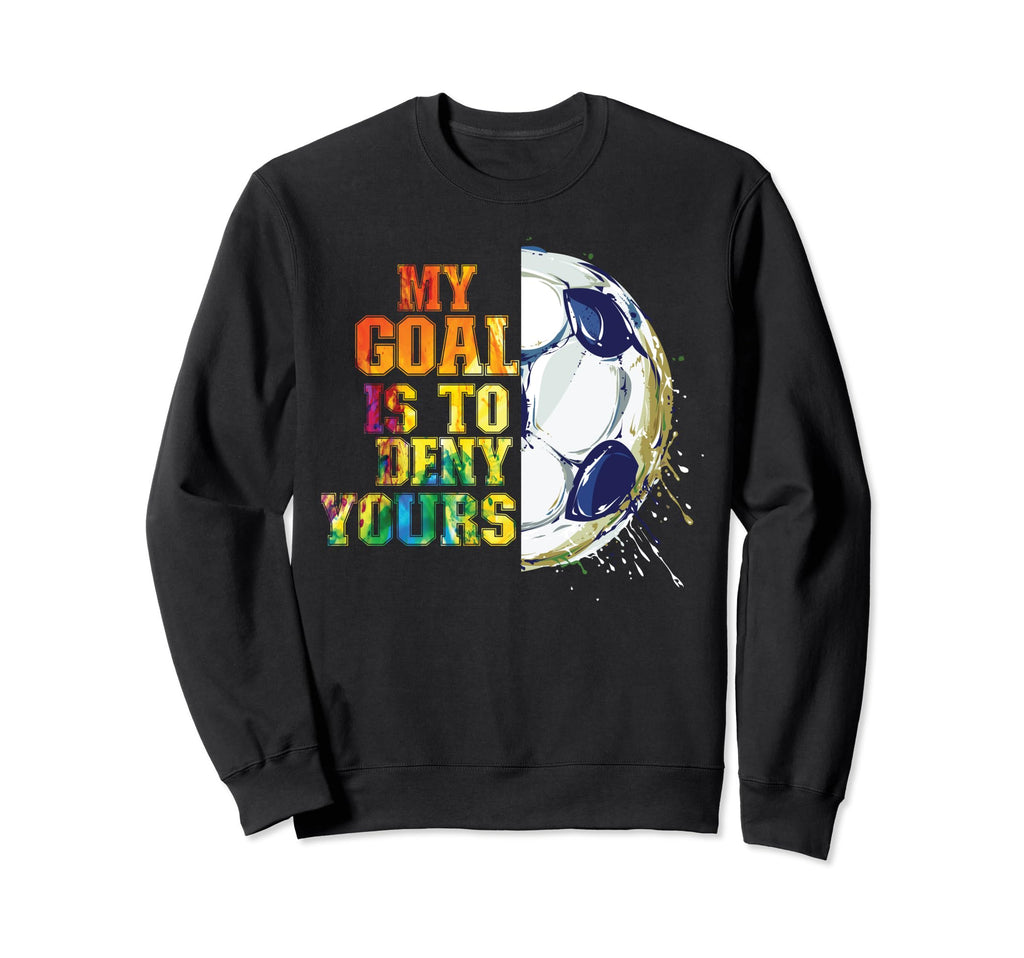 My Goal Is To Deny Yours Funny Sweatshirt - Novelty Apparel for Adults - T-Shirt, Sweatshirt, Hoodie