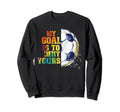 My Goal Is To Deny Yours Funny Sweatshirt - Novelty Apparel for Adults - T-Shirt, Sweatshirt, Hoodie