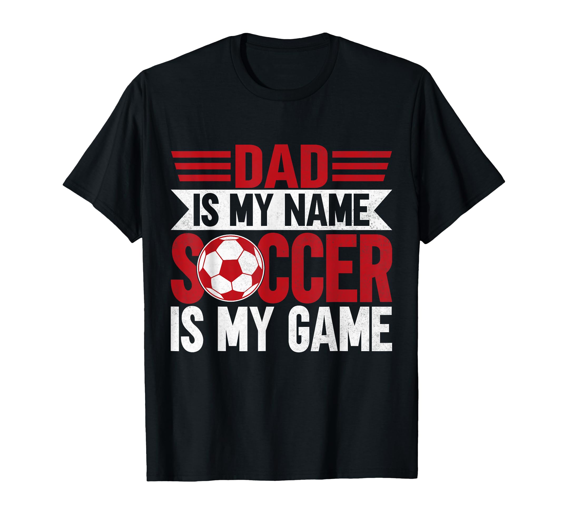 Dad Is My Name Soccer Is My Game Soccer T-Shirt - Trendy Graphic Men Women - T-Shirt, Sweatshirt, Hoodie