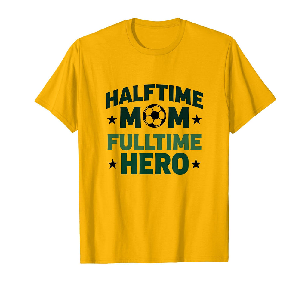 Halftime Mom Fulltime Hero Soccer Parent T-Shirt - Graphic Print Unisex - T-Shirt, Sweatshirt, Hoodie