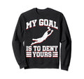 My Goal Is To Deny Yours Soccer Goalies Sweatshirt - Trendy Graphic Unisex - T-Shirt, Sweatshirt, Hoodie