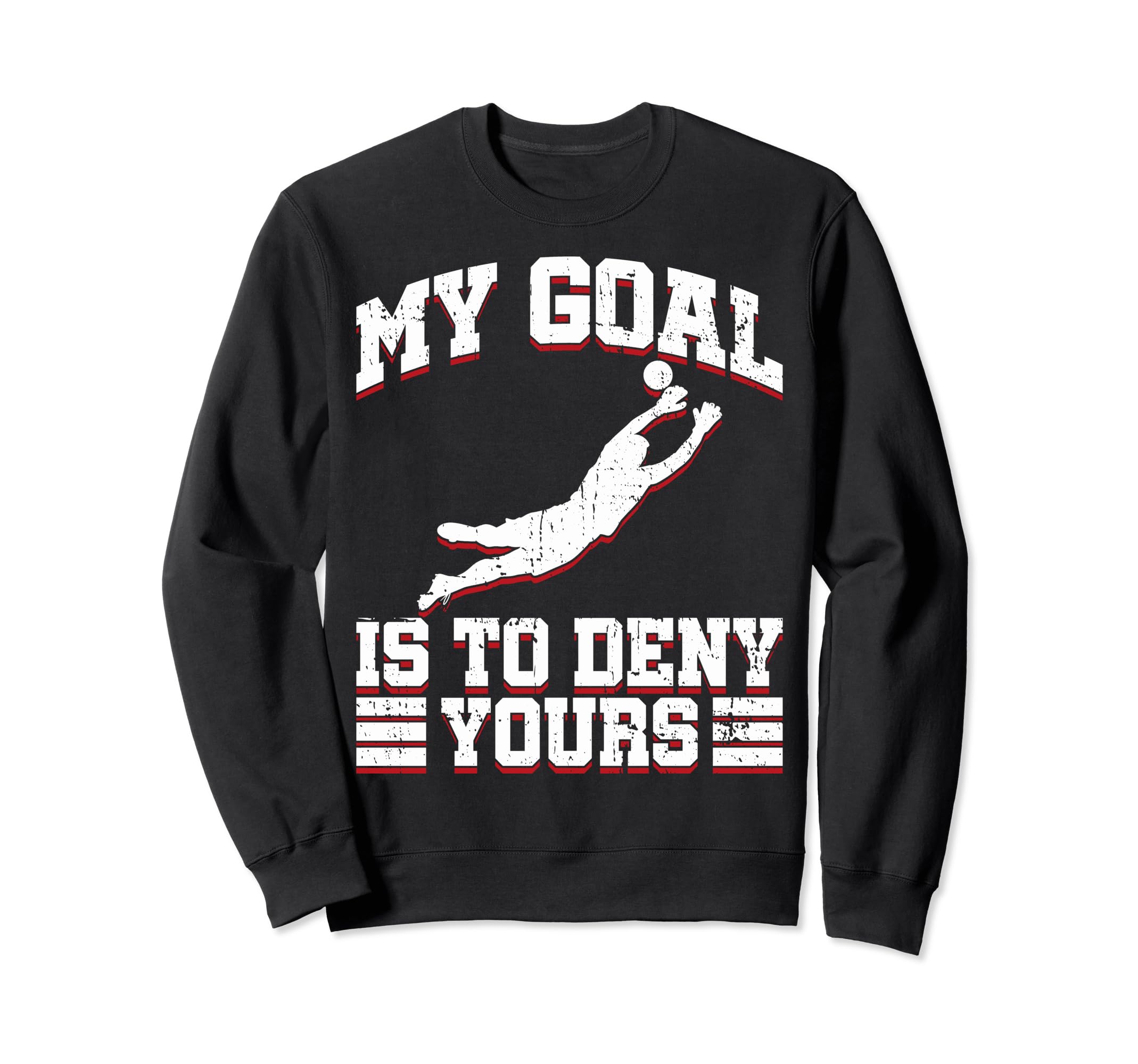 My Goal Is To Deny Yours Soccer Goalies Sweatshirt - Trendy Graphic Unisex - T-Shirt, Sweatshirt, Hoodie