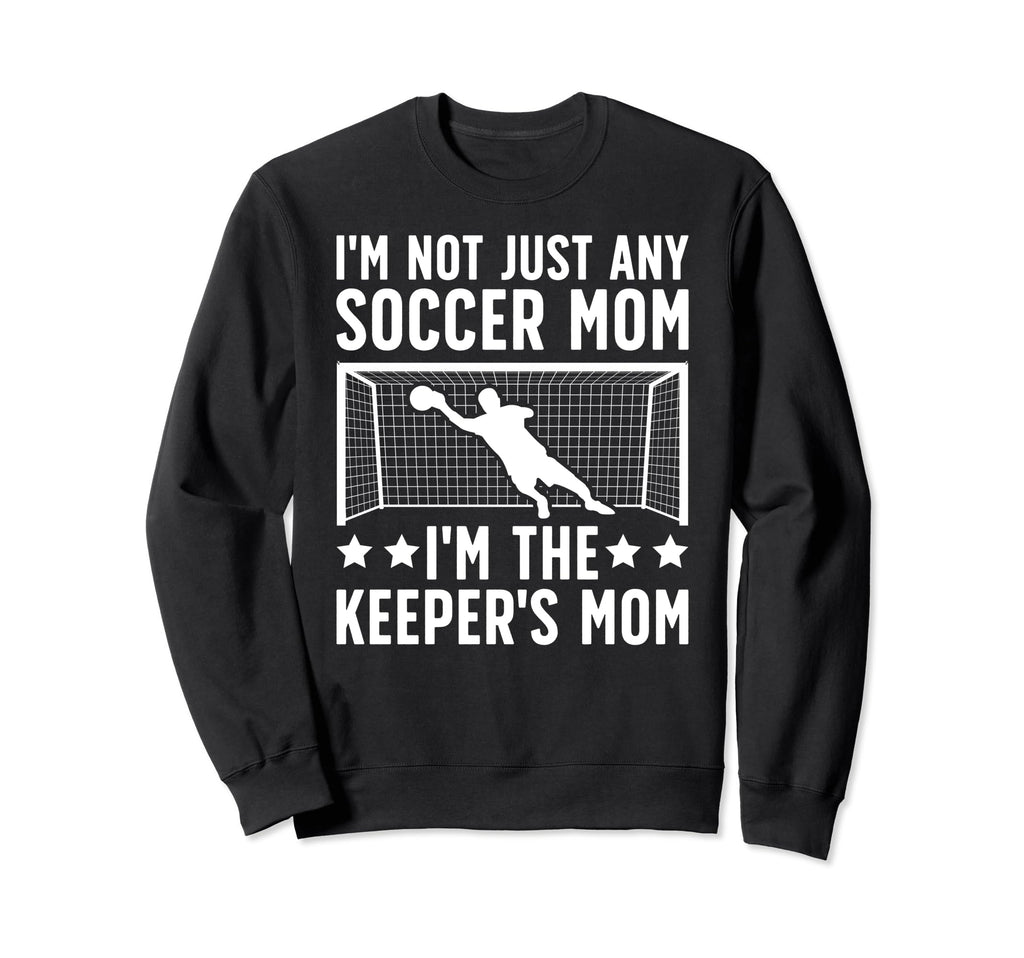 Im Soccer Keeper Mom Soccer Sweatshirt - Novelty Apparel for Adults - T-Shirt, Sweatshirt, Hoodie