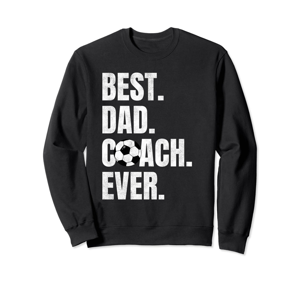 Best Dad Coach Ever Funny Soccer Sport Sweatshirt - Novelty Apparel Unisex - T-Shirt, Sweatshirt, Hoodie